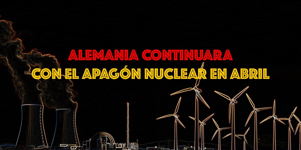 ALEMANIA CONTINUARA CON EL APAGÓN NUCLEAR EN ABRIL